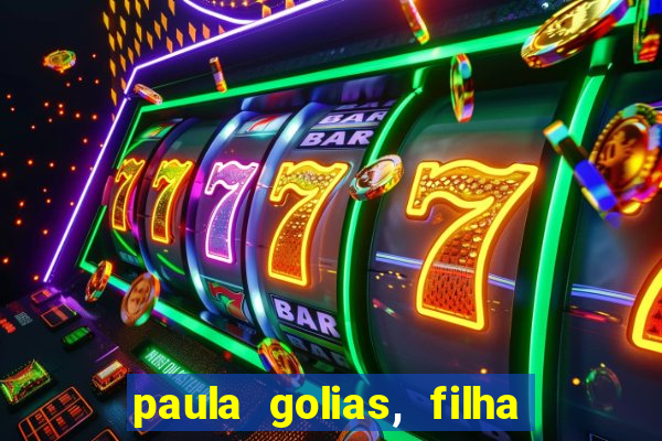 paula golias, filha de ronald golias